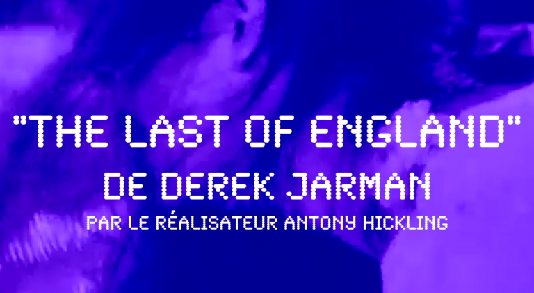 « The Last of England » de Derek Jarman décrypté par le réalisateur Antony Hickling